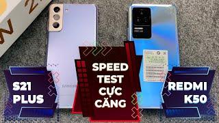 SPEEDTEST REDMI K50 VÀ GALAXY S21 PLUS: NGHE ĐỒN XIAOMI "ĐA NHIỆM KÉM" - TEST NGAY !!