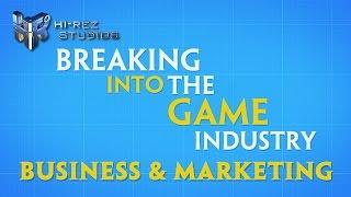 Breaking into the Game Industry: Business & Marketing