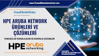 HPE Aruba Network Yenilikçi Ağ Teknolojileri ve Güvenlik Çözümleri