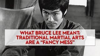 What Bruce Lee Meant: "Traditional Martial Arts Is A "Fancy Mess"