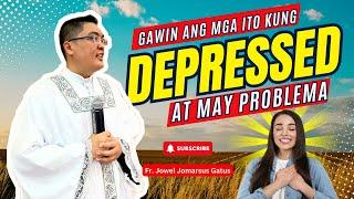 *MGA DAPAT GAWIN KUNG DEPRESSED AT MAY PROBLEMA* INSPIRING HOMILY II FR. JOWEL JOMARSUS GATUS