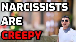 Narcissists Are CREEPY