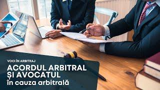 VOCI ÎN ARBITRAJ. Acordul arbitral și avocatul în cauza arbitrală