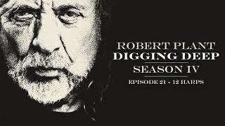 Digging Deep, The Robert Plant Podcast - Series 4 Episode 4 - 12 Harps