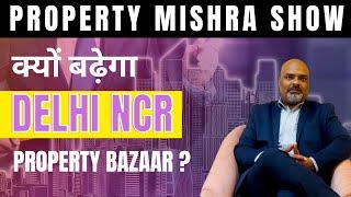 Important Milestones For Gaining Attraction In Delhi NCR Real Estate Market | Property Mishra Show