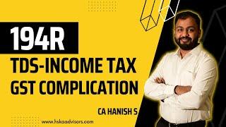 Section 194R of Income Tax Act- GST Complications | CA Hanish S