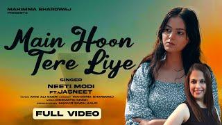 Main Hoon Tere Liye - Official Music Video  | Mahimma B | Jasneet | Neeti M | Love song | 2023