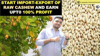 HOW TO START IMPORT EXPORT BUSINESS OF CASHEW IN INDIA| IMPORT RAW CASHEW FROM AFRICA/ VIETNAM/GHANA