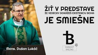 Žiť v predstave, že vedecky dokážeš existenciu Boha, je smiešne. │ o. Dušan Lukáč