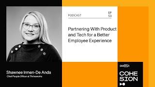 Partnering With Product and Tech for a Better Employee Experience with Shawnee Irmen-De Anda