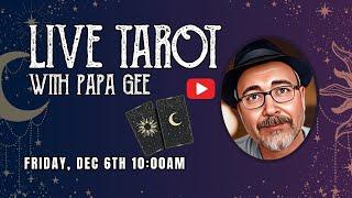 LIVE Tarot Readings with Papa Gee for 12-6-24