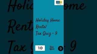 Tax Quiz Challenge 9 : Test Your Knowledge on Tax Basics & Deductions! Holiday Home Rental Quiz