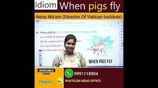 Idiom (When Pigs Fly) || Neha Ma'am || Vatican Institute Rohtak ||