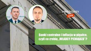 Inwestorzy Live 🟢: Banki centralne i inflacja w pigułce, czyli co zrobią „WŁADCY PIENIĄDZA"?