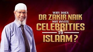 Why does Dr Zakir Naik not invite Celebrities to Islam?