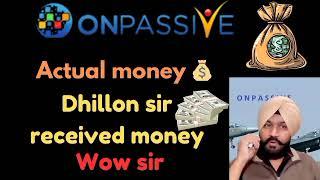 #onpassive Dhillon sir Actual money received wow sir Onpassive today important Update India 