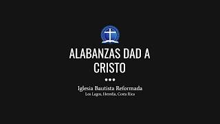 Alabanzas dad a Cristo