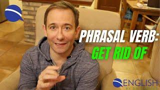 Phrasal verb: "get rid of"