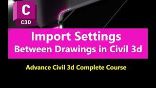 1.6 How to Import Settings and Style from any Source Drawing in AutoCAD Civil 3d | Advance Civil 3d