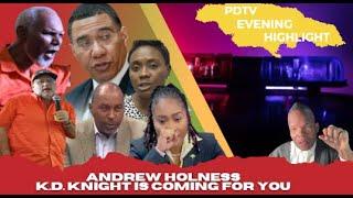 PDTV EVENING HIGHLIHGT: Andrew Holness! K.D Knight Is Not Resting Until He Put You In PRISON! A BAYE