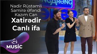 Nadir Rüstəmli & Samirə Əfəndi & Kazım Can – Xatirədir Canlı ifa