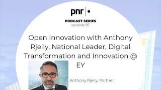 Open Innovation with Anthony Rjeily, National Leader, Digital Transformation and Innovation @ EY