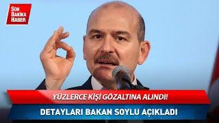 Yüzlerce Kişi Yakalandı! Süleyman Soylu Açıkladı