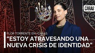 Flor Torrente: "Estoy atravesando una nueva crisis de identidad"