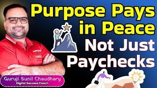Purpose Pays in Peace, Not Just Paychecks | Guruji Sunil Chaudhary