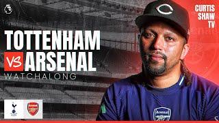 Tottenham V Arsenal Live Watchalong (Curtis Shaw TV)