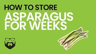 How to Store Asparagus for Weeks