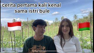 CERITA AWAL KENAL DAN KETEMU ISTRI BULE | PASANGAN JAWA TENGAH  INDONESIA DAN BELARUS