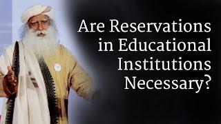 Are Reservations in Educational Institutions Necessary? | Sadhguru