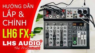 Hướng Dẫn Lắp & Chỉnh Mixer LH6 FX+ Của Hãng LHS AUDIO Chi Tiết A-Z Cho Thu Âm,Livestream Chất Lượng