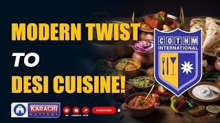 Modern Desi Cuisines & Special Dishes of Pakistan | COTHM | Karachi Matters