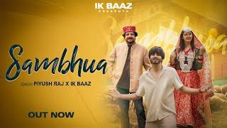 Sambhua • Piyush Raj • IK Baaz • Official Video