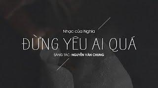 Đừng Yêu Ai Quá (Lo-Fi) - Nghĩa (Nhạc của Nghĩa) | ST: Nguyễn Văn Chung | Lyrics Video