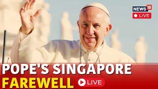 Pope Francis Singapore 2024 LIVE | Pope's Singapore Farewell LIVE | Pope Francis Latest News | N18G