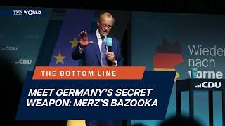 Meet Germany’s secret weapon: Merz’s bazooka | The Bottom Line