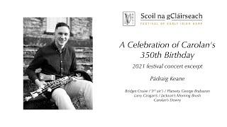 A celebration of Carolan's 350th Birthday — 2021 Festival concert excerpt — Pádraic Keane