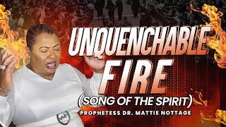 UNQUENCHABLE FIRE (Song Of The Spirit) Dr. Mattie Nottage