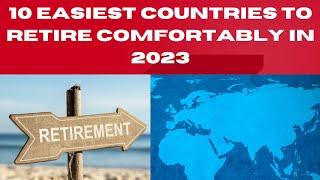 Top 10 Easiest Countries To Retire Comfortably In 2023