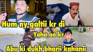 Hum ny galtii kr dii yaha aa kr | abu ki dukh bharii kahanii .. babar akbar vlog