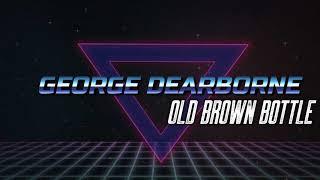 Old Brown Bottle - George Dearborne (Official Lyric Video)