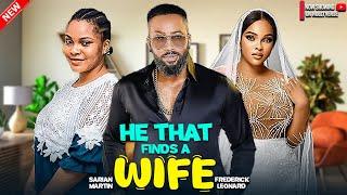 HE THAT FINDS A WIFE - FREDERICK LEONARD, SARIAN MARTIN, EBUBE NWAGBO - 2024 NIGERAN NOLLYWOOD MOVIE