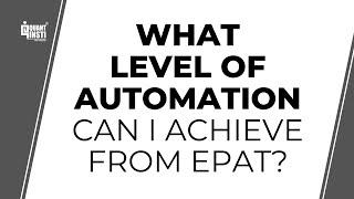 What level of automation can I achieve from EPAT?