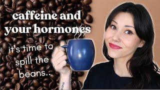 CAFFEINE & YOUR HORMONES | What You Need To Know!