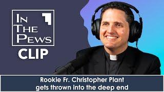 Rookie Fr. Christopher Plant gets thrown into the deep end - In The Pews CLIP