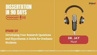 Developing Your Research Questions and Hypotheses: A Guide for Graduate Students || EP 137 ||