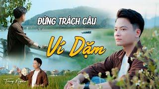 Đừng Trách Câu Ví Dặm - Trung Nghĩa (Cover) Nhạc Xứ Nghệ Hot Nhất 2024 | St: Cáp Anh Tài | MV 4K